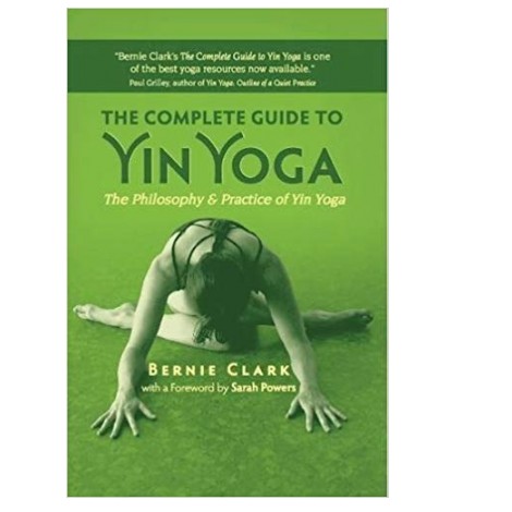 The Complete Guide to Yin Yoga: The Philosophy and Practice of Yin Yoga