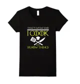 I COOK AND I KNOW THINGS T-SHIRT Chef Geek Food Gift
